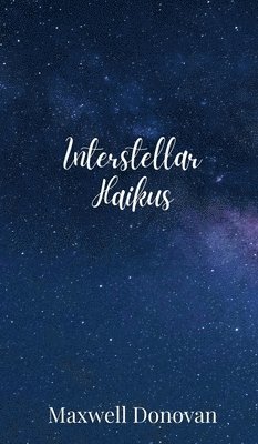 Maxwell Donovan - Interstellar Haikus, Inbunden