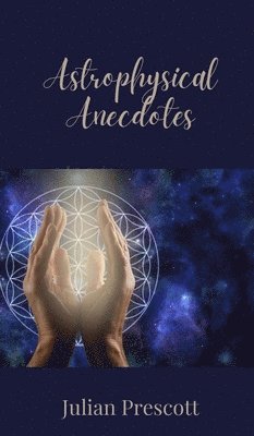 Julian Prescott - Astrophysical Anecdotes, Inbunden