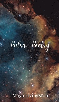 Maya Livingston - Pulsar Poetry, Inbunden