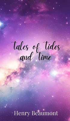 Henry Beaumont - Tales of Tides and Time, Inbunden
