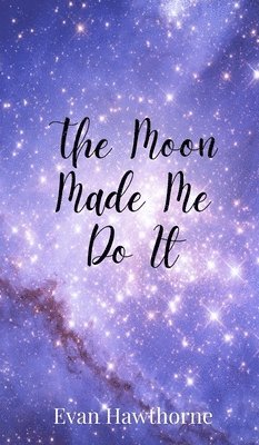Evan Hawthorne - Moon Made Me Do It, Inbunden