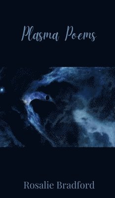 Rosalie Bradford - Plasma Poems, Inbunden