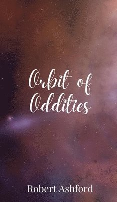 Robert Ashford - Orbit of Oddities, Inbunden