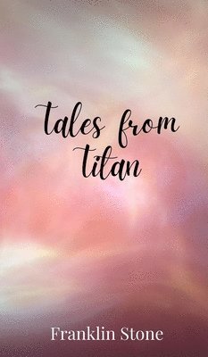 Franklin Stone - Tales from Titan, Inbunden