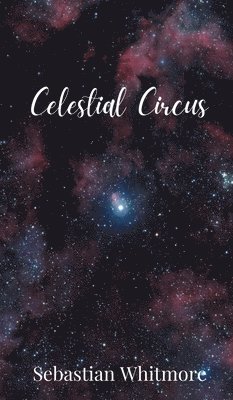 Sebastian Whitmore - Celestial Circus, Inbunden