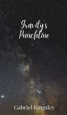 Gabriel Kingsley - Gravity's Punchline, Inbunden