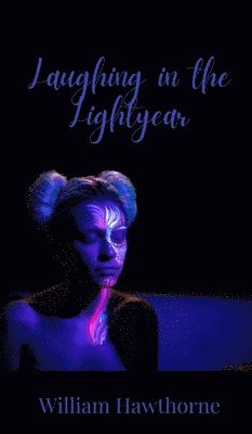 William Hawthorne - Laughing in the Lightyear, Inbunden