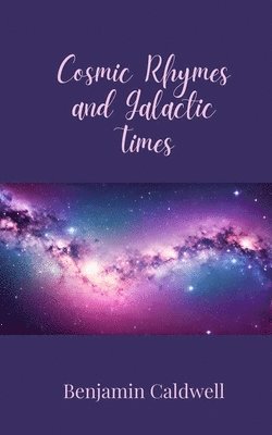 Benjamin Caldwell - Cosmic Rhymes and Galactic Times, Häftad
