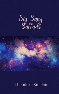 Theodore Sinclair - Big Bang Ballads, Häftad