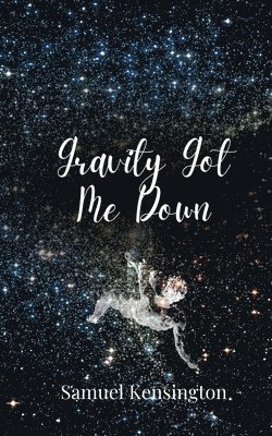 Samuel Kensington - Gravity Got Me Down, Häftad