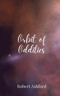 Robert Ashford - Orbit of Oddities, Häftad