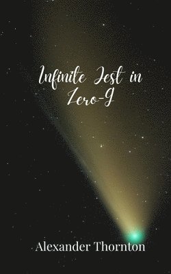 Alexander Thornton - Infinite Jest in Zero-G, Häftad