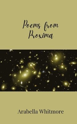 Arabella Whitmore - Poems from Proxima, Häftad