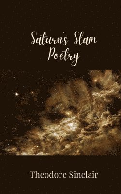 Theodore Sinclair - Saturn's Slam Poetry, Häftad