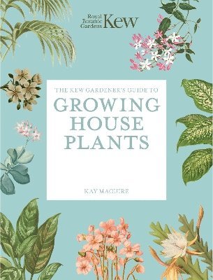 Royal Botanic Gardens Kew, Kay Maguire - Kew Gardener’s Guide to Growing House Plants, Häftad