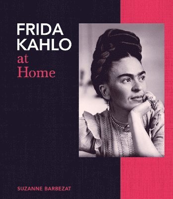 Suzanne Barbezat - Frida Kahlo at Home, Inbunden