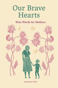 bokomslag Our Brave Hearts: Wise Words for Mothers