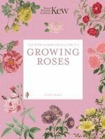 Royal Botanic Gardens Kew, Tony Hall - Kew Gardener's Guide to Growing Roses, Häftad