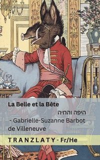 bokomslag La Belle et la Bête / &#1492;&#1497;&#1508;&#1492; &#1493;&#1492;&#1495;&#1497;&#1492;: Tranzlaty Français &#1506;&#1489;&#1512;&#1497;&#1514;