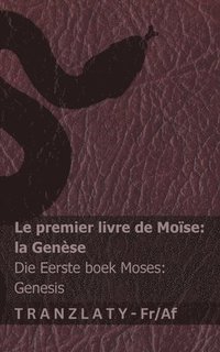 bokomslag La Bible / Die Bybel - Le premier livre de Moïse (la Genèse) / Die Eerste boek Moses (Genesis): Tranzlaty Français Afrikaans