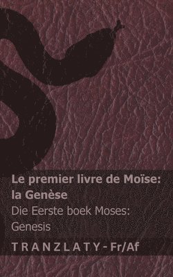 bokomslag La Bible / Die Bybel - Le premier livre de Moïse (la Genèse) / Die Eerste boek Moses (Genesis): Tranzlaty Français Afrikaans