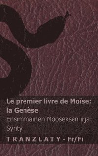 bokomslag La Bible / Raamattu - Le premier livre de Moïse (la Genèse) / Ensimmäinen Mooseksen kirja (Synty): Tranzlaty Français Suomi