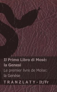 bokomslag La Bibbia / La Bible - Il Primo Libro di Mosè (la Genesi) / Le premier livre de Moïse (la Genèse): Tranzlaty Italiano Français