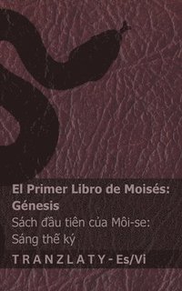 bokomslag La Biblia / Kinh Thánh - El primer libro de Moisés (Génesis) / Sách ??u tiên c?a Môi-se (Sáng th? kÿ)
