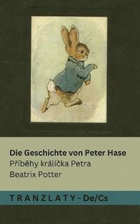 bokomslag Die Geschichte von Peter Hase / P&#345;íb&#283;hy králí&#269;ka Petra: Tranzlaty Deutsch &#268;estina