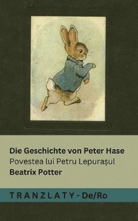 bokomslag Die Geschichte von Peter Hase / Povestea lui Petru Lepura&#537;ul: Tranzlaty Deutsch Român&#259;