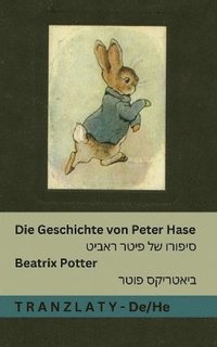 bokomslag Die Geschichte von Peter Hase / &#1505;&#1497;&#1508;&#1493;&#1512;&#1493; &#1513;&#1500; &#1508;&#1497;&#1496;&#1512; &#1512;&#1488;&#1489;&#1497;&#1
