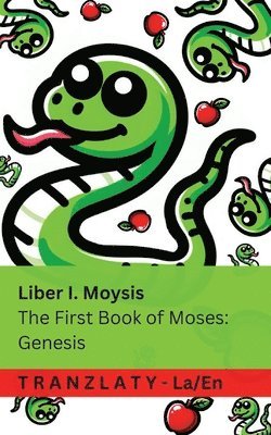 bokomslag Biblia Sacra / The Bible - Liber I. Moysis / The First Book of Moses; Genesis: Genesis: Tranzlaty Latin English