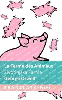 bokomslag La Ferme des Animaux / Zivotinjska Farma: Tranzlaty Français Hrvatski
