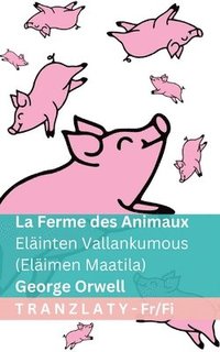 bokomslag La Ferme des Animaux / Eläinten Vallankumous (Eläimen Maatila): Tranzlaty Français Suomi