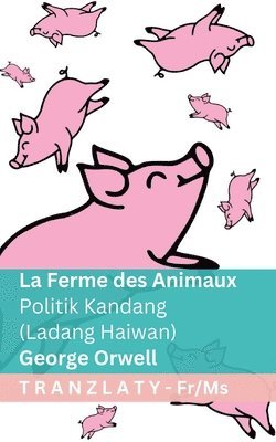 bokomslag La Ferme des Animaux / Politik Kandang (Ladang Haiwan): Tranzlaty Français Bahasa Melayu