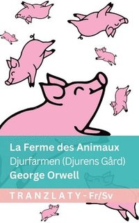 bokomslag La Ferme des Animaux / Djurfarmen (Djurens Gård): Tranzlaty Français Svenska