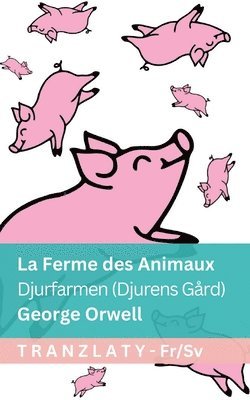 bokomslag La Ferme des Animaux / Djurfarmen (Djurens Gård): Tranzlaty Français Svenska