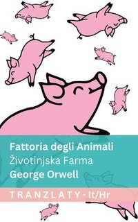 bokomslag Fattoria degli Animali / Zivotinjska Farma: Tranzlaty Italiano Hrvatski