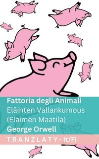 bokomslag Fattoria degli Animali / Eläinten Vallankumous (Eläimen Maatila): Tranzlaty Italiano Suomi