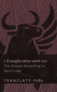 bokomslag L'Évangile selon saint Luc / The Gospel According to Saint Luke (La Bible / The Bible): Tranzlaty Français English