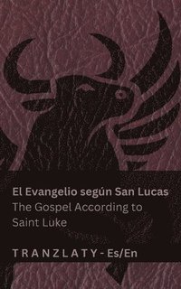 bokomslag El Evangelio según San Lucas / The Gospel According to Saint Luke (La Biblia / The Bible): Tranzlaty Español English