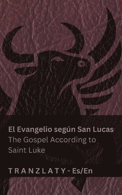 bokomslag El Evangelio según San Lucas / The Gospel According to Saint Luke (La Biblia / The Bible): Tranzlaty Español English