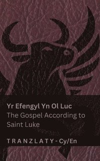bokomslag Yr Efengyl Yn Ol Luc / The Gospel According to Saint Luke (Y Beibl / The Bible): Tranzlaty Cymraeg English