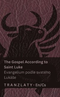 bokomslag The Gospel According to Saint Luke / Evangelium podle svatého Lukáse (The Bible / Bible)