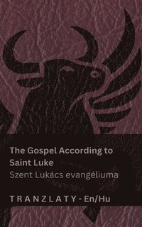bokomslag The Gospel According to Saint Luke / Szent Lukács evangéliuma (The Bible / A Biblia)