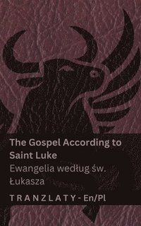 bokomslag The Gospel According to Saint Luke / Ewangelia wedlug ?w. Lukasza (The Bible / Biblia): Tranzlaty English Polsku