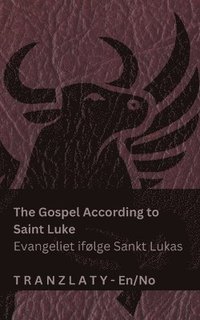 bokomslag The Gospel According to Saint Luke / Evangeliet ifølge Sankt Lukas (The Bible / Bibelen): Tranzlaty English Norsk