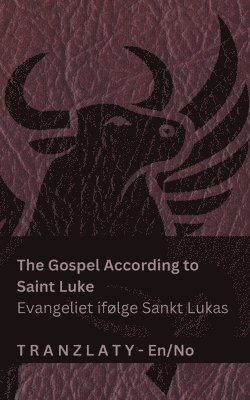 bokomslag The Gospel According to Saint Luke / Evangeliet ifølge Sankt Lukas (The Bible / Bibelen): Tranzlaty English Norsk