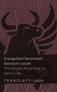 bokomslag Evangelium Secundum Sanctum Lucam / The Gospel According to Saint Luke (The Bible / Bible): Tranzlaty Latina English