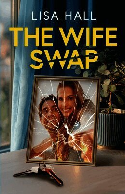 The Wife Swap: A totally addictive psychological thriller with a shocking final twist
